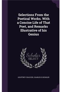 Selections From the Poetical Works. With a Concise Life of That Poet, and Remarks Illustrative of his Genius