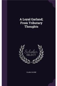 Loyal Garland; From Tributary Thoughts