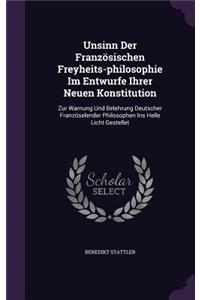 Unsinn Der Franzosischen Freyheits-Philosophie Im Entwurfe Ihrer Neuen Konstitution