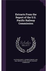 Extracts From the Report of the U.S. Pacific Railway Commission