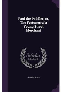 Paul the Peddler, Or, the Fortunes of a Young Street Merchant