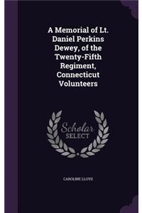 Memorial of Lt. Daniel Perkins Dewey, of the Twenty-Fifth Regiment, Connecticut Volunteers