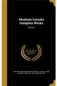 Abraham Lincoln; Complete Works; Volume 3