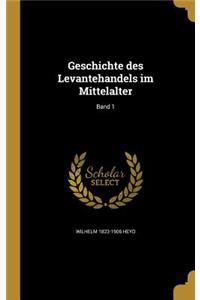 Geschichte Des Levantehandels Im Mittelalter; Band 1