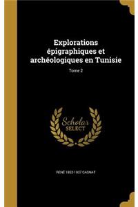 Explorations Epigraphiques Et Archeologiques En Tunisie; Tome 2