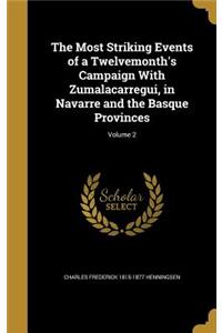 The Most Striking Events of a Twelvemonth's Campaign With Zumalacarregui, in Navarre and the Basque Provinces; Volume 2