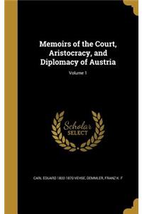 Memoirs of the Court, Aristocracy, and Diplomacy of Austria; Volume 1