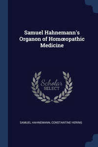 SAMUEL HAHNEMANN'S ORGANON OF HOM OPATHI