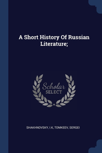 A Short History Of Russian Literature;