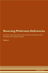 Reversing Phthiriasis: Deficiencies The Raw Vegan Plant-Based Detoxification & Regeneration Workbook for Healing Patients.Volume 4