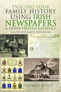 Tracing Your Family History Using Irish Newspapers and Other Printed Materials