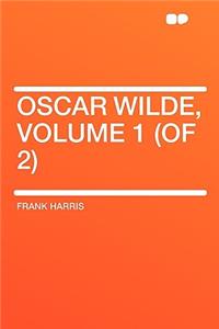 Oscar Wilde, Volume 1 (of 2)