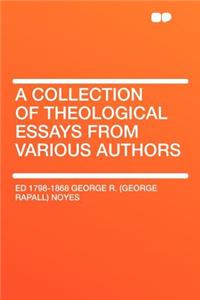 A Collection of Theological Essays from Various Authors