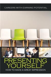Presenting Yourself: How to Make a Great Impression
