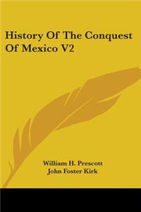 History Of The Conquest Of Mexico V2