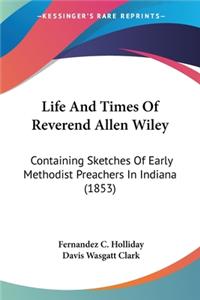 Life And Times Of Reverend Allen Wiley