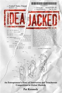 Ideajacked: An Entrepreneur's Story of Innovation and Treacherous Competition in Global Markets