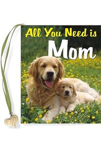 All You Need Is Mom