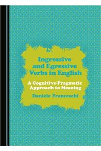 Ingressive and Egressive Verbs in English: A Cognitive-Pragmatic Approach to Meaning