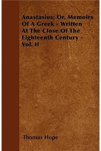 Anastasius; Or, Memoirs Of A Greek - Written At The Close Of The Eighteenth Century - Vol. II