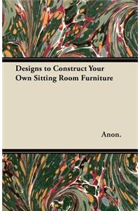 Designs to Construct Your Own Sitting Room Furniture