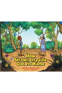 How Strawberryville Got Its Name