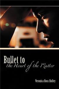 Bullet to the Heart of the Matter