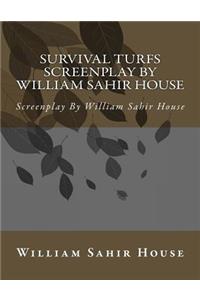 Survival Turfs Screenplay by William Sahir House: Screenplay by William Sahir House