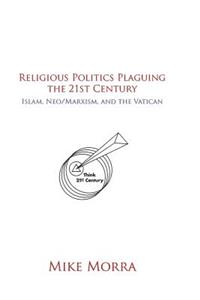 Religious Politics Plaguing the 21st Century