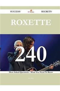 Roxette 240 Success Secrets - 240 Most Asked Questions On Roxette - What You Need To Know