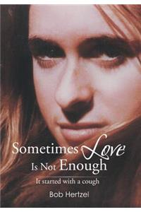 Sometimes Love Is Not Enough