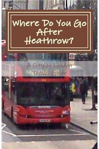 Where Do You Go After Heathrow?