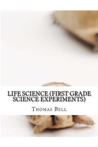 Life Science (First Grade Science Experiments)