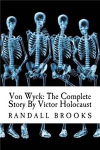 Von Wyck: The Complete Story By Victor Holocaust