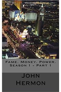 Fame. Money. Power. Season 1 - Part 1