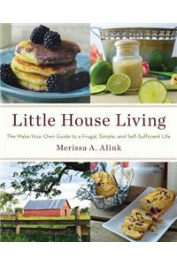 Little House Living: The Make-Your-Own Guide to a Frugal, Simple, and Self-Sufficient Life