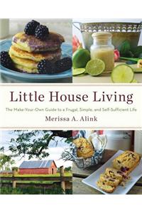 Little House Living: The Make-Your-Own Guide to a Frugal, Simple, and Self-Sufficient Life