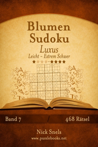 Blumen Sudoku Luxus - Leicht bis Extrem Schwer - Band 7 - 468 Rätsel
