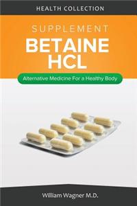 The Betaine Hcl Supplement: Alternative Medicine for a Healthy Body