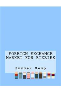Foreign Exchange Market For Bizzies