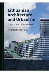 Lithuanian Architecture and Urbanism: Essays in History and Aesthetics