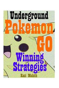 Pokemon Go: Pokemon Go: The Underground Winning Strategies: How to Conquer Pokemon Go with Screenshots and Video Walkthrough of Real Gameplay!: (Android, IOS, Secrets, Tips, Tricks, Secrets, Hints, Gyms, Pokemon Go Game, Pokemon Go Guide, Pokemon G