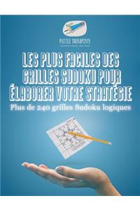 Les plus faciles des grilles Sudoku pour élaborer votre stratégie Plus de 240 grilles Sudoku logiques