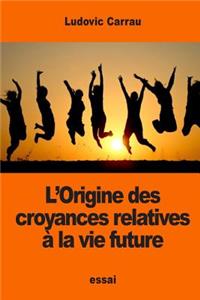 L'Origine des croyances relatives à la vie future