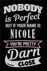 Nobody Is Perfect But If Your Name Is Nicole You're Pretty Darn Close