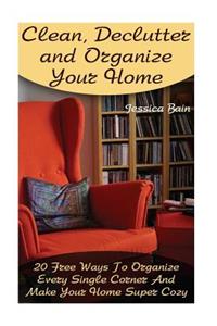 Clean, Declutter and Organize Your Home