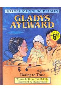 Gladys Aylward Daring to Trust (Heroes for Young Readers)