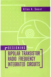 Designing Bipolar Transistor Radio Frequency Integrated Circuits