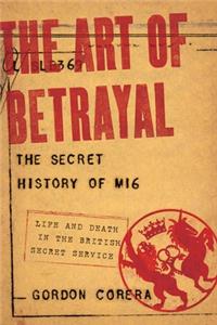 The Art of Betrayal - The Secret History of MI6: Life and Death in the British Secret Service