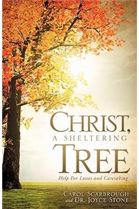 Christ, A Sheltering Tree Help For Losses and Caretaking